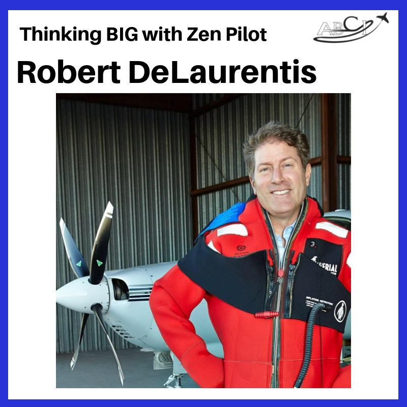 Thinking Big with Zen Pilot Robert DeLaurentis